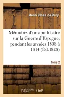Mémoires d'un apothicaire sur la Guerre d'Espagne, pendant les années 1808 à 1814. Tome 2