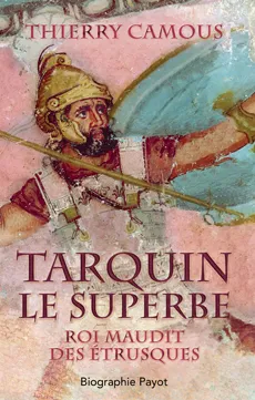 Tarquin le Superbe, Roi maudit des Etrusques