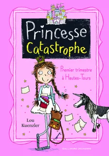 Livres Jeunesse de 6 à 12 ans Premières lectures Princesse Catastrophe, 1, Premier trimestre à Hautes-Tours Lou Kuenzler
