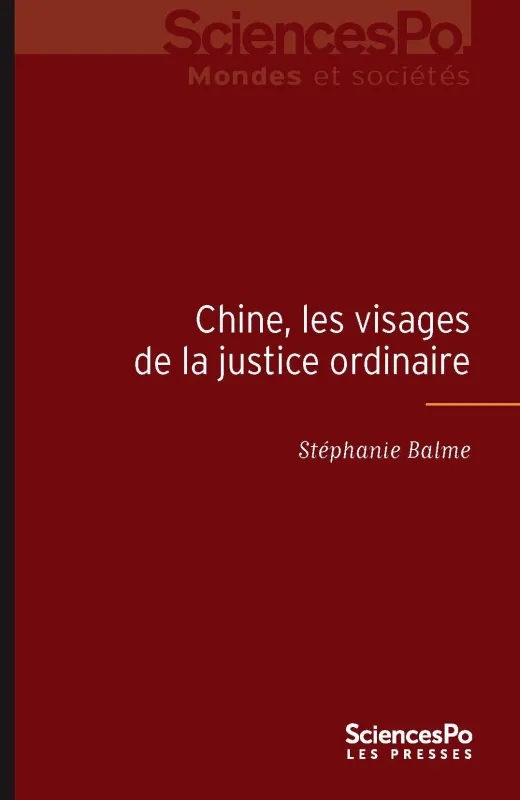 Livres Sciences Humaines et Sociales Sciences politiques Chine, les visages de la justice ordinaire, Entre faits et droit Stéphanie Balme