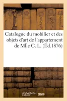 Catalogue du mobilier et des objets d'art de l'appartement de Mlle C. L.