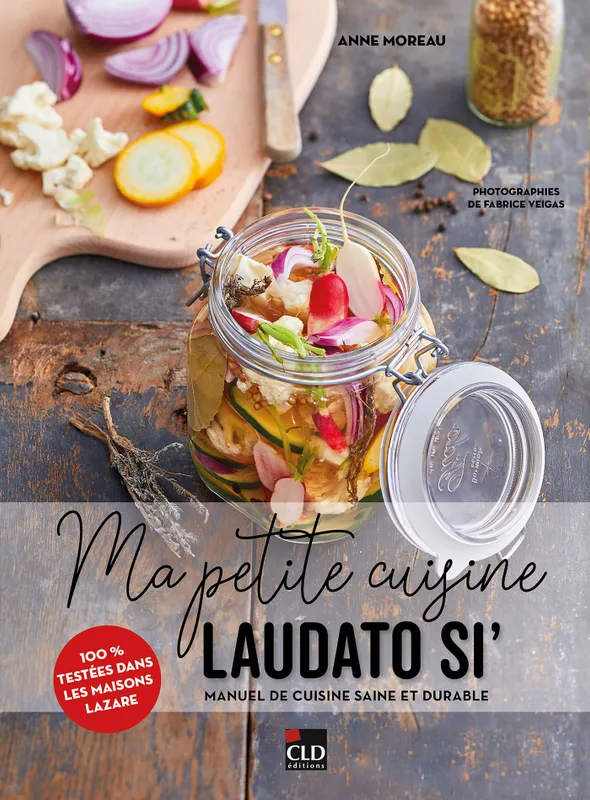 Ma petite cuisine "Laudato si'", Manuel de cuisine saine et durable Anne Moreau