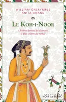 Le Koh-I-Noor, L’histoire funeste du dimant le plus célèbre du monde