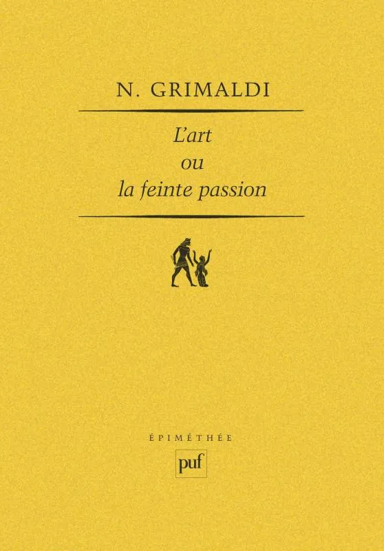 Livres Sciences Humaines et Sociales Philosophie L'art ou la feinte passion, essai sur l'expérience esthétique Nicolas Grimaldi
