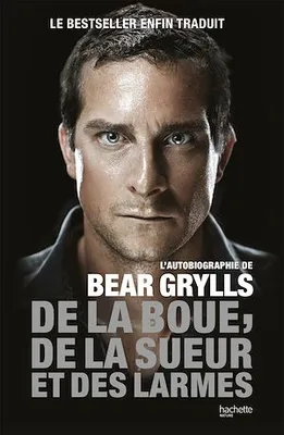 De la boue, de la sueur et des larmes, L'autobiographie de Bear Grylls