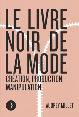 Le livre noir de la mode, Création, production, manipulation