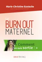 Le burn out maternel, comment j'en suis sortie, Inclus les articles 2014 et 2015