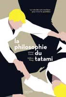 La philosophie du tatami / les 8 codes des arts martiaux pour être soi & retrouver ses valeurs
