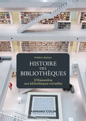 1, Histoire des bibliothèques - 2e éd. - D'Alexandrie aux bibliothèques virtuelles, D'Alexandrie aux bibliothèques virtuelles