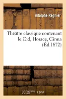 Théâtre classique contenant le Cid, Horace, Cinna (Éd.1872)