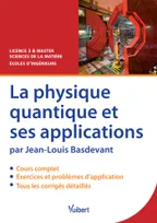 La physique quantique et ses applications, Cours, exercices & problèmes corrigés