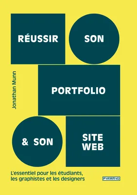Réussir son portfolio et son site web, L'essentiel pour les étudiants, les graphistes et les designers