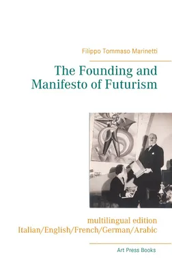 The founding and manifesto of futurism, Italian/English/French/German/Arabic