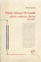 Pétain, Salazar, De Gaulle - Affinités, ambiguïtés, illusions (1940-1944)