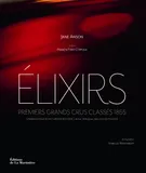 Elixirs : Premiers Grands Crus classés 1855, Châteaux Haut-Brion, Lafite Rothschild, Latour, Margaux, Mouton-Rothschild