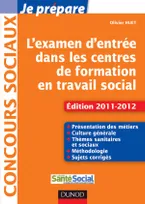 Je prépare l'examen d'entrée dans les centres de formation en travail social -4e éd-Ed. 2011-2012, Edition 2011-2012