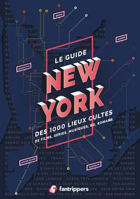 New-York - le guide des 1000 lieux cultes de films, séries, musiques, BD, romans