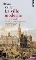 Histoire de l'Europe urbaine, 3, La Ville moderne XVIe- XVIIIe siècle, tome 3, Histoire de l'Europe urbaine