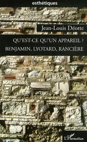 Livres Arts Beaux-Arts Histoire de l'art Qu'est-ce qu'un appareil ?, Benjamin, Lyotard, Rancière Jean-Louis Déotte