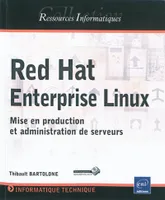 Red Hat Enterprise Linux - mise en production et administration de serveurs, mise en production et administration de serveurs