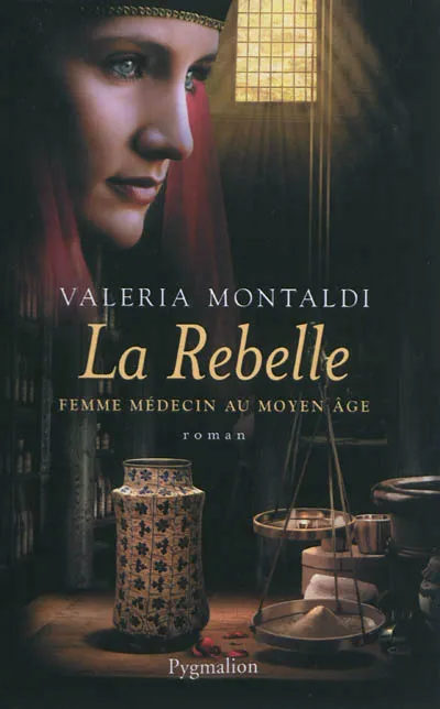 La Rebelle, Femme médecin au Moyen Âge Valeria Montaldi