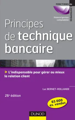 Principes de technique bancaire - 26e éd., l'indispensable pour gérer au mieux la relation client
