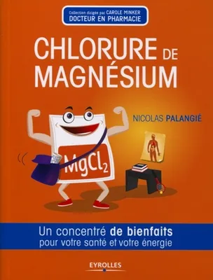 Le chlorure de magnésium, Un concentré de bienfaits pour votre santé et votre énergie