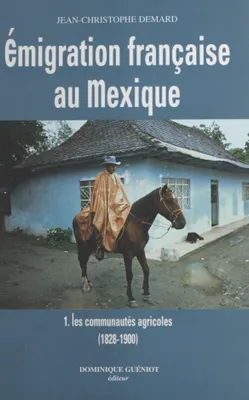 Émigration française au Mexique (1) : Les Communautés agricoles