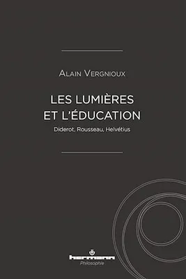 Les Lumières et l'éducation, Diderot, Rousseau, Helvétius