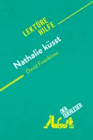 Nathalie küsst von David Foenkinos (Lektürehilfe), Detaillierte Zusammenfassung, Personenanalyse und Interpretation