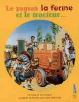 Le paysan, la ferme et le tracteur, Le rural et ses images, un siècle d'affiches agricoles, 1860-1960