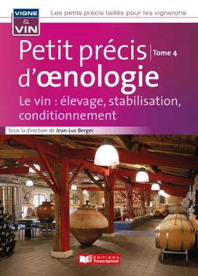 Petit précis d'oenologie tome 4, Le vin : élevage, stabilisation, conditionnement