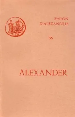 Les OEuvres de Philon d'Alexandrie., 36, Alexander