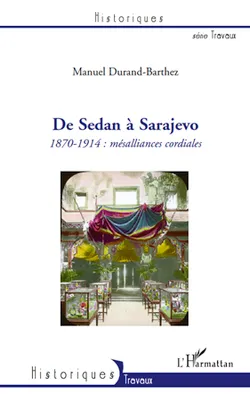 De Sedan à Sarajevo, 1870-1914 : mésalliances cordiales