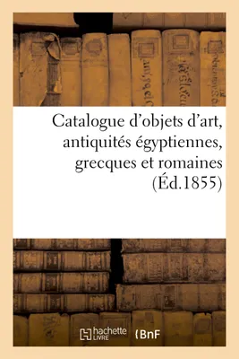 Catalogue d'objets d'art, antiquités égyptiennes, grecques et romaines