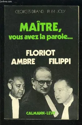 Maître, vous avez la parole, René Floriot, Raymond Filippi, Joannès Ambre