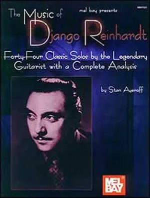 Music Of Django Reinhardt, Forty-Four Classic Solos by the Legendary Guitarist with a Complete Analysis