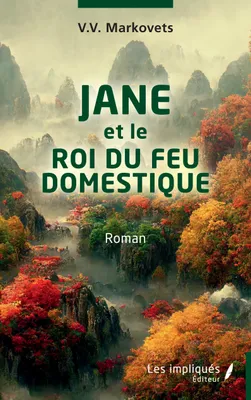 JANE et le ROI DU FEU DOMESTIQUE, Roman