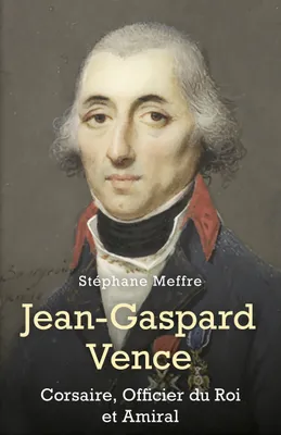 Jean-Gaspard Vence, Corsaire, Officier du Roi et Amiral