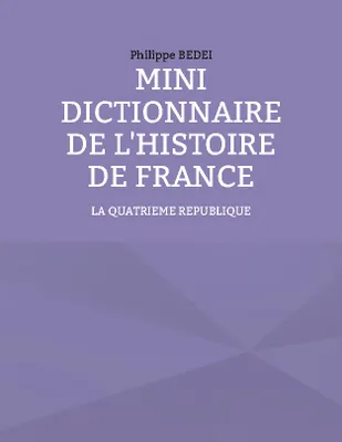 Mini Dictionnaire de l'Histoire de France: La IV ème REPUBLIQUE, 10