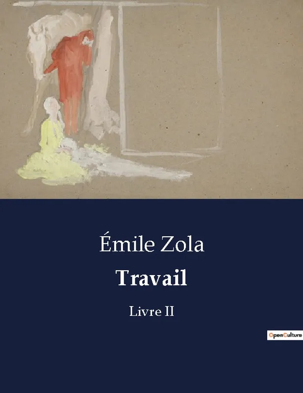 Livres Littérature et Essais littéraires Romans contemporains Francophones Travail, Livre II Émile Zola