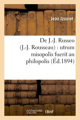 De J.-J. Russeo (J.-J. Rousseau) : utrum misopolis fuerit an philopolis, , ex genavensi codice cum ceteris Russei operibus collato, quaeritur