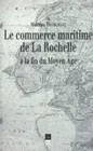 Le Commerce maritime de La Rochelle, à la fin du Moyen âge