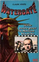 Watergate : Série Noire à la Maison Blanche