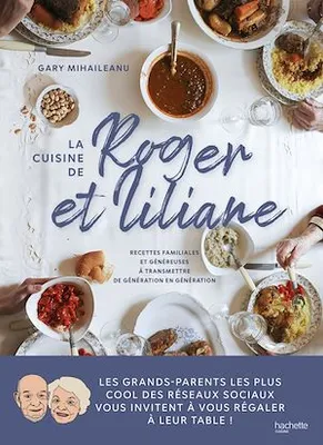 La cuisine de Roger et Liliane, Recettes familiales et généreuses à transmettre de génération en génération