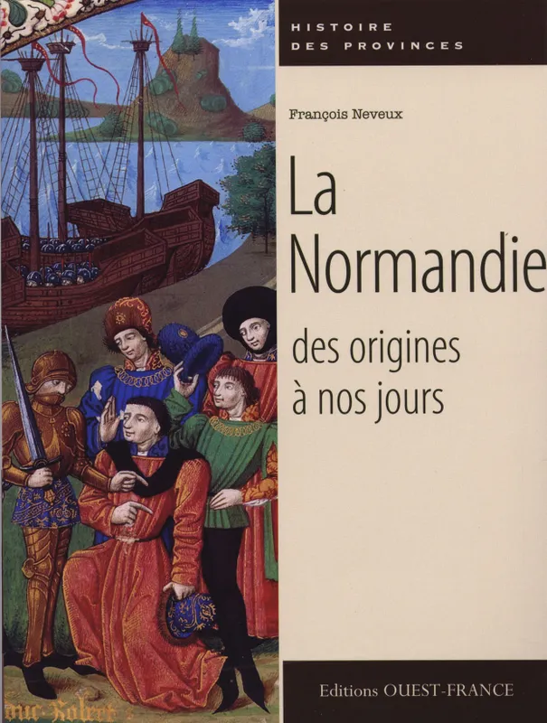 Livres Histoire et Géographie Histoire Histoire générale La Normandie des origines à nos jours François Neveux