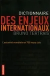 Dictionnaire des enjeux internationaux, l'actualité mondiale en 750 mots clés