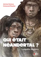Qui était Néandertal ?, L'enquête illustrée