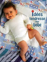 Idées tendresse pour bébé / 33 modèles à coudre