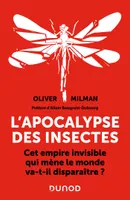 L'apocalypse des insectes, Cet empire invisible qui mène le monde va-t-il disparaître ?
